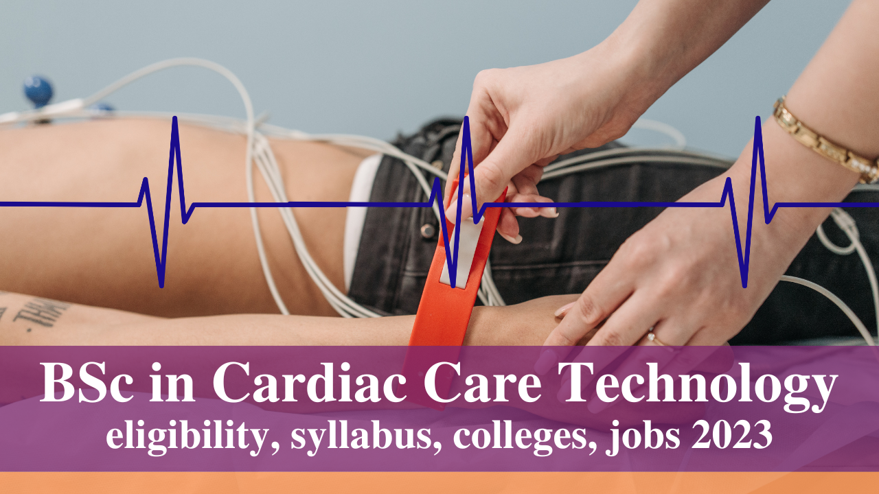 B. Sc. in Cardiac Care Technology: Course, Admission, Syllabus, Top College, Jobs, Scope 2023